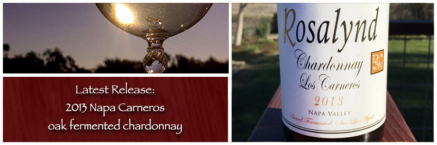  Rosalynd's latest release is the 2013 Napa Carneros oak fermented chardonnay